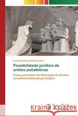 Possibilidade jurídica de uniões poliafetivas Eryka Christina Batista Da Silva 9786200803559