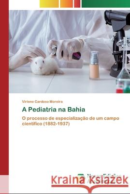 A Pediatria na Bahia Virlene Cardoso Moreira 9786200803696 Novas Edicoes Academicas