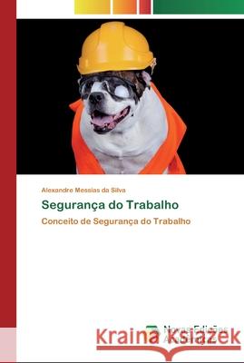 Segurança do Trabalho Alexandre Messias Da Silva 9786200803726 Novas Edicoes Academicas