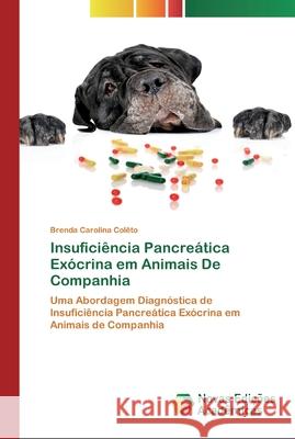 Insuficiência Pancreática Exócrina em Animais De Companhia Colêto, Brenda Carolina 9786200803733 Novas Edicioes Academicas