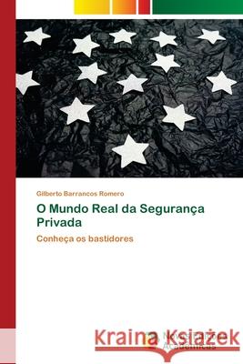 O Mundo Real da Segurança Privada Romero, Gilberto Barrancos 9786200804303 Novas Edicoes Academicas