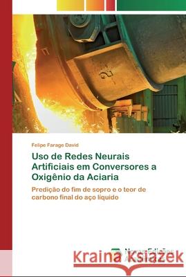 Uso de Redes Neurais Artificiais em Conversores a Oxigênio da Aciaria Farage David, Felipe 9786200804341 Novas Edicioes Academicas