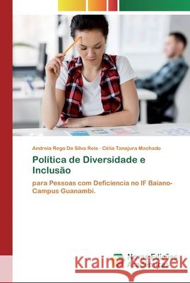 Política de Diversidade e Inclusão Andreia Rego Da Silva Reis, Célia Tanajura Machado 9786200804440