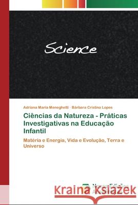 Ciências da Natureza - Práticas Investigativas na Educação Infantil Meneghetti, Adriana Maria 9786200804570 Novas Edicioes Academicas