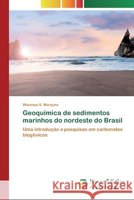 Geoquímica de sedimentos marinhos do nordeste do Brasil S. Marques, Wanessa 9786200805003 Novas Edicioes Academicas