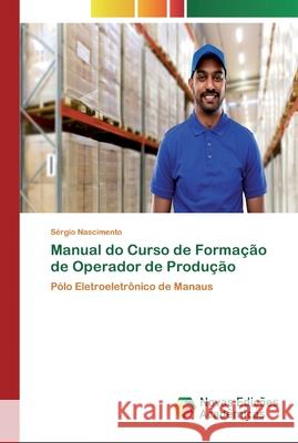 Manual do Curso de Formação de Operador de Produção Nascimento, Sérgio 9786200805027 Novas Edicioes Academicas