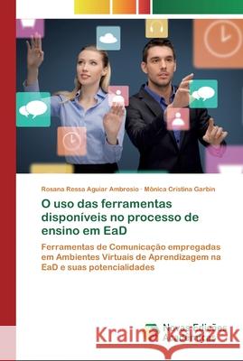 O uso das ferramentas disponíveis no processo de ensino em EaD Aguiar Ambrosio, Rosana Ressa 9786200805171 Novas Edicioes Academicas