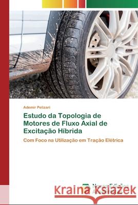 Estudo da Topologia de Motores de Fluxo Axial de Excitação Híbrida Pelizari, Ademir 9786200805942 Novas Edicioes Academicas