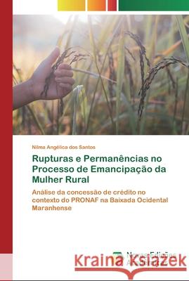 Rupturas e Permanências no Processo de Emancipação da Mulher Rural Dos Santos, Nilma Angélica 9786200806062 Novas Edicioes Academicas