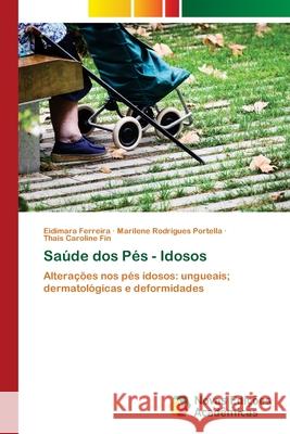 Saúde dos Pés - Idosos Eidimara Ferreira, Marilene Rodrigues Portella, Thais Caroline Fin 9786200806499 Novas Edicoes Academicas