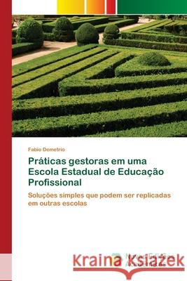 Práticas gestoras em uma Escola Estadual de Educação Profissional Demetrio, Fabio 9786200806659