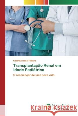 Transplantação Renal em Idade Pediátrica Ribeiro, Catarina Isabel 9786200806789