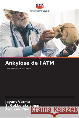 Ankylose de l'ATM Verma, Jayant, Gokkulakrishnan, S., Chaurasia, Archana 9786200806864