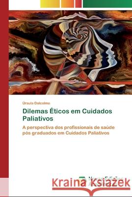 Dilemas Éticos em Cuidados Paliativos Úrsula Dalcolmo 9786200806925 Novas Edicoes Academicas