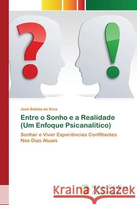 Entre o Sonho e a Realidade (Um Enfoque Psicanalítico) José Batista Da Silva 9786200807205 Novas Edicoes Academicas