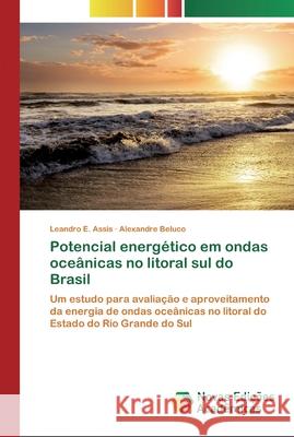 Potencial energético em ondas oceânicas no litoral sul do Brasil Assis, Leandro E. 9786200807342 Novas Edicioes Academicas