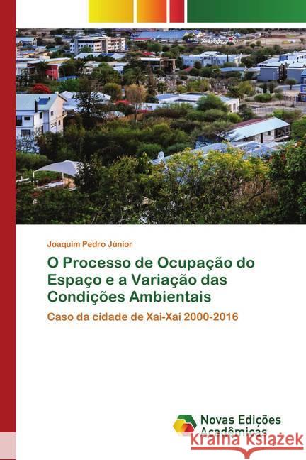 O Processo de Ocupação do Espaço e a Variação das Condições Ambientais : Caso da cidade de Xai-Xai 2000-2016 Júnior, Joaquim Pedro 9786200807397