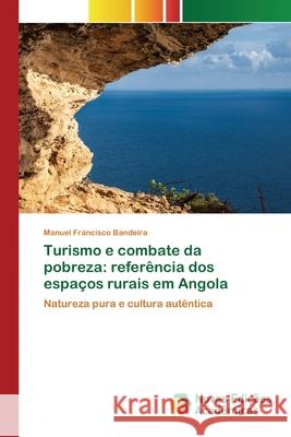 Turismo e combate da pobreza: referência dos espaços rurais em Angola Manuel Francisco Bandeira 9786200807748 Novas Edicoes Academicas