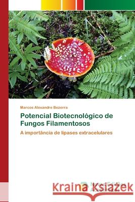 Potencial Biotecnológico de Fungos Filamentosos Bezerra, Marcos Alexandre 9786200807793