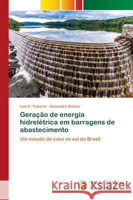 Geração de energia hidrelétrica em barragens de abastecimento Teixeira, Luis E. 9786200807939 Novas Edicioes Academicas