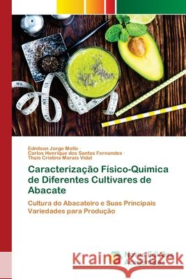 Caracterização Físico-Quimica de Diferentes Cultivares de Abacate Mello, Ednilson Jorge 9786200808356 Novas Edicioes Academicas