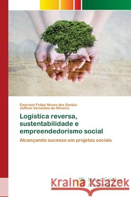 Logística reversa, sustentabilidade e empreendedorismo social Émerson Felipe Neves Dos Santos, Jeffson Verissimo de Oliveira 9786200808424