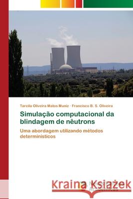 Simulação computacional da blindagem de nêutrons Tarcila Oliveira Matos Muniz, Francisco B S Oliveira 9786200809063