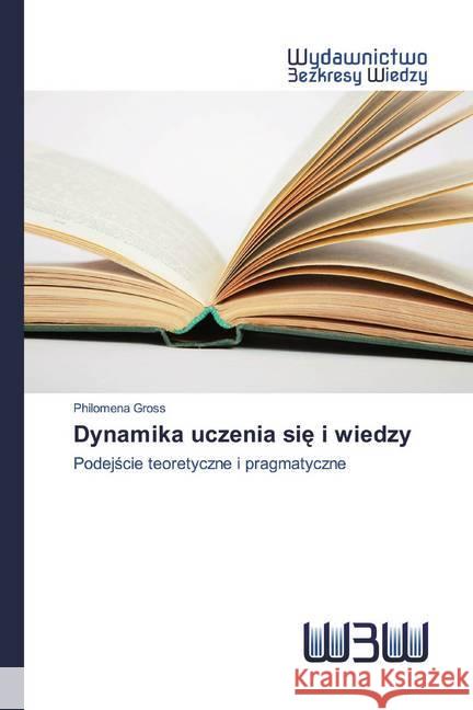 Dynamika uczenia sie i wiedzy : Podejscie teoretyczne i pragmatyczne Gross, Philomena 9786200810137 Edizioni Accademiche Italiane