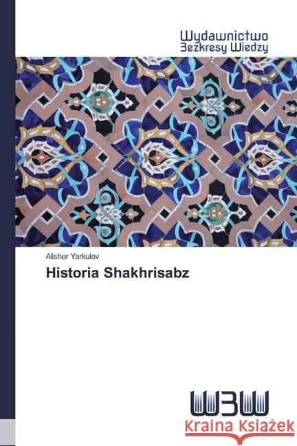 Historia Shakhrisabz Yarkulov, Alisher 9786200810243 Wydawnictwo Bezkresy Wiedzy