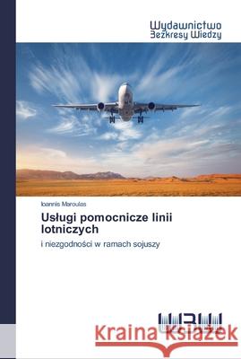Uslugi pomocnicze linii lotniczych Ioannis Maroulas 9786200810779 Wydawnictwo Bezkresy Wiedzy