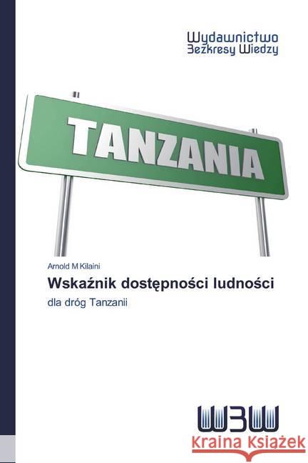 Wskaznik dostepnosci ludnosci : dla dróg Tanzanii M Kilaini, Arnold 9786200812797 Wydawnictwo Bezkresy Wiedzy