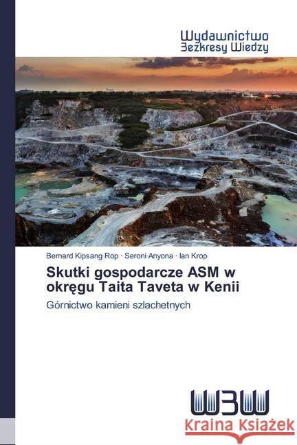 Skutki gospodarcze ASM w okregu Taita Taveta w Kenii : Górnictwo kamieni szlachetnych Rop, Bernard Kipsang; Anyona, Seroni; Krop, Ian 9786200813015