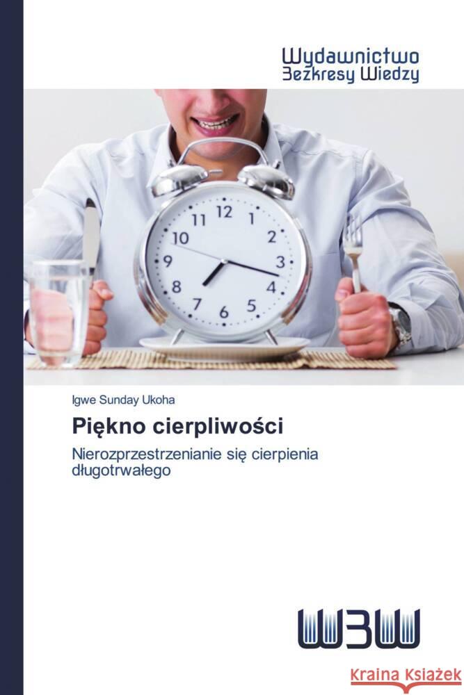 Piekno cierpliwosci : Nierozprzestrzenianie sie cierpienia dlugotrwalego Ukoha, Igwe Sunday 9786200813046