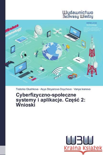 Cyberfizyczno-spoleczne systemy i aplikacje. Czesc 2: Wnioski Glushkova, Todorka; Stoyanova-Doycheva, Asya; Ivanova, Vanya 9786200813138