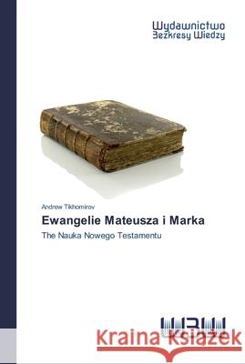 Ewangelie Mateusza i Marka Andrew Tikhomirov 9786200813930