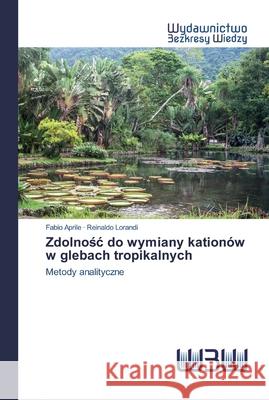 Zdolnośc do wymiany kationów w glebach tropikalnych Aprile, Fabio 9786200814029 Wydawnictwo Bezkresy Wiedzy