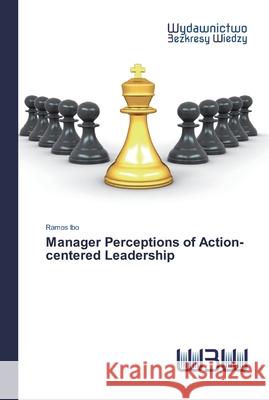 Manager Perceptions of Action-centered Leadership Ramos Ibo 9786200814104 Wydawnictwo Bezkresy Wiedzy