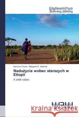 Nadużycia wobec starszych w Etiopii Samson Chane, Margaret E Adamek 9786200814524