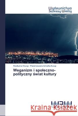 Weganizm i spoleczno-polityczny świat kultury Ravikumar Kurup, Parameswara Achutha Kurup 9786200815859 Wydawnictwo Bezkresy Wiedzy