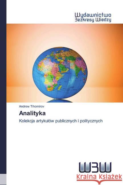 Analityka : Kolekcja artykulów publicznych i politycznych Tihomirov, Andrew 9786200817655 Wydawnictwo Bezkresy Wiedzy