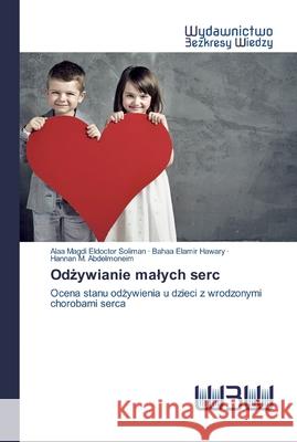 Odżywianie malych serc Magdi Eldoctor Soliman, Alaa 9786200817990 Wydawnictwo Bezkresy Wiedzy