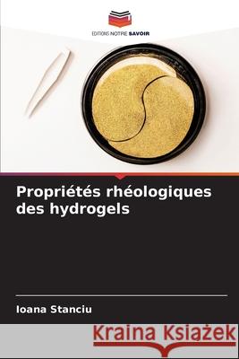 Propriétés rhéologiques des hydrogels Stanciu, Ioana 9786200818850