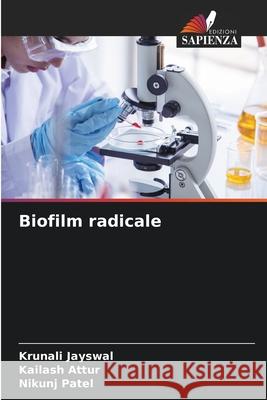 Biofilm radicale Jayswal, Krunali, Attur, Kailash, Patel, Nikunj 9786200819437