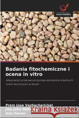 Badania fitochemiczne i ocena in vitro Vazhacharickal, Prem Jose, Mathew, Jiby John, Xavier, Anu 9786200820075 Wydawnictwo Nasza Wiedza