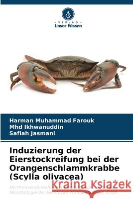 Induzierung der Eierstockreifung bei der Orangenschlammkrabbe (Scylla olivacea) Muhammad Farouk, Harman, Ikhwanuddin, Mhd, Jasmani, Safiah 9786200820105