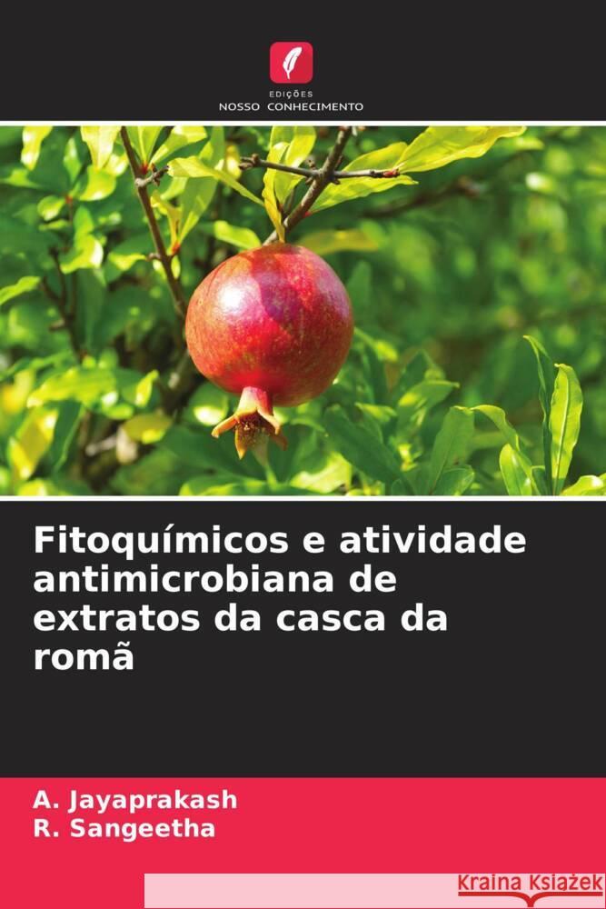 Fitoquímicos e atividade antimicrobiana de extratos da casca da romã Jayaprakash, A., Sangeetha, R. 9786200821102 Edições Nosso Conhecimento
