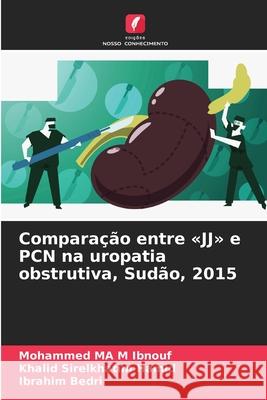 Comparação entre «JJ» e PCN na uropatia obstrutiva, Sudão, 2015 Ibnouf, Mohammed MA M, Hamid, Khalid Sirelkhatim, Bedri, Ibrahim 9786200821294 Edições Nosso Conhecimento