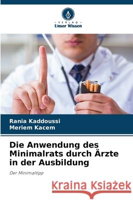 Die Anwendung des Minimalrats durch Ärzte in der Ausbildung KADDOUSSI, Rania, KACEM, Meriem 9786200821546
