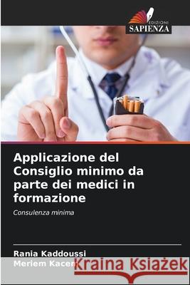 Applicazione del Consiglio minimo da parte dei medici in formazione KADDOUSSI, Rania, KACEM, Meriem 9786200821584