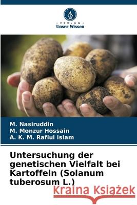 Untersuchung der genetischen Vielfalt bei Kartoffeln (Solanum tuberosum L.) Nasiruddin, M., Monzur Hossain, M., Rafiul Islam, A. K. M. 9786200821867